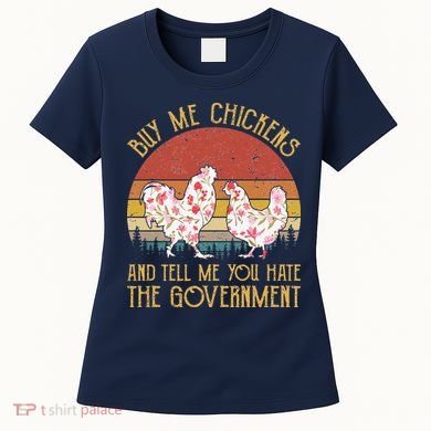Chickens And Tell Me You Hate The Government Women's T-Shirt