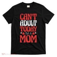 CanT Adult Today IM A Mom Mama Grandma Grandmother Aunt T-Shirt thumb 0