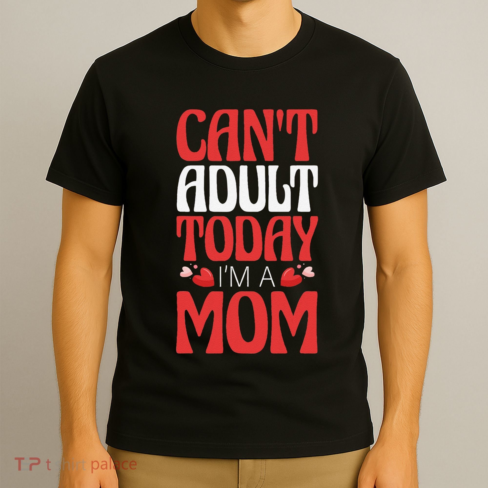 CanT Adult Today IM A Mom Mama Grandma Grandmother Aunt T-Shirt