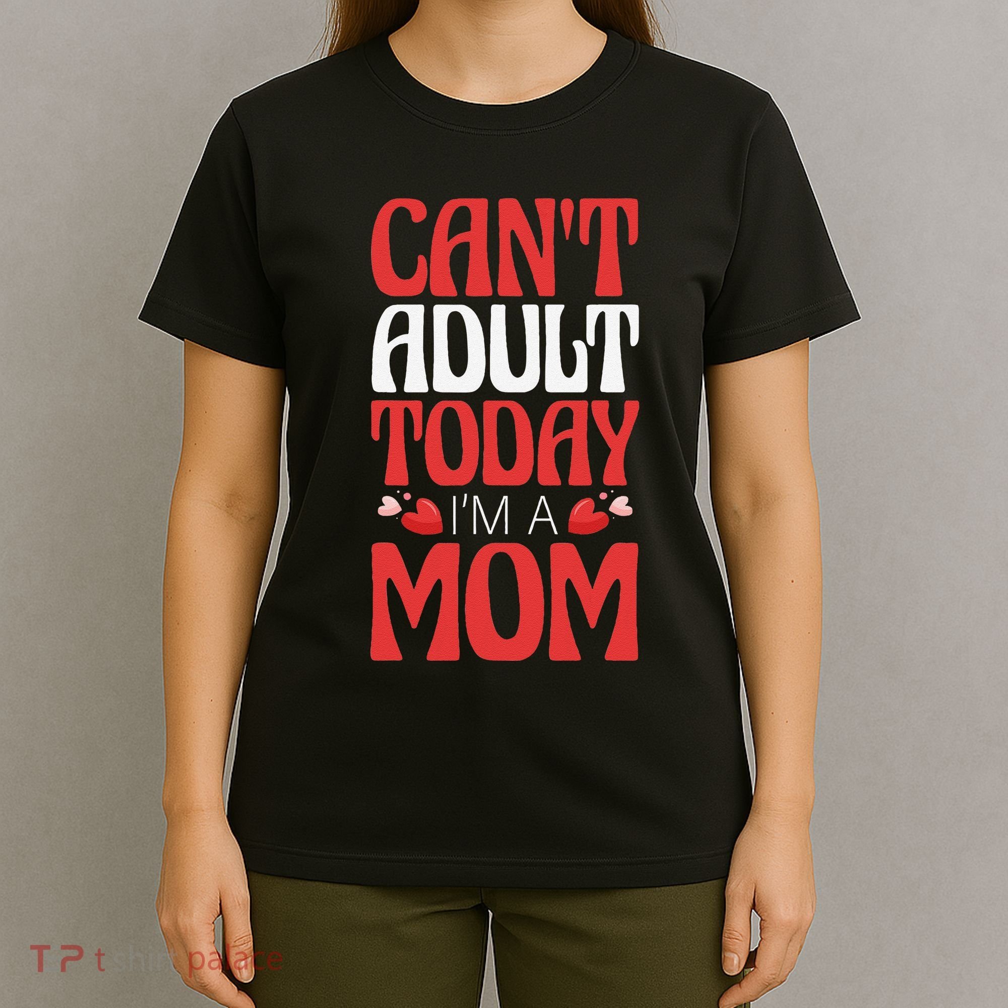 CanT Adult Today IM A Mom Mama Grandma Grandmother Aunt T-Shirt