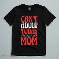 CanT Adult Today IM A Mom Mama Grandma Grandmother Aunt T-Shirt thumb 5