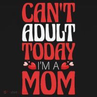 CanT Adult Today IM A Mom Mama Grandma Grandmother Aunt T-Shirt thumb 7