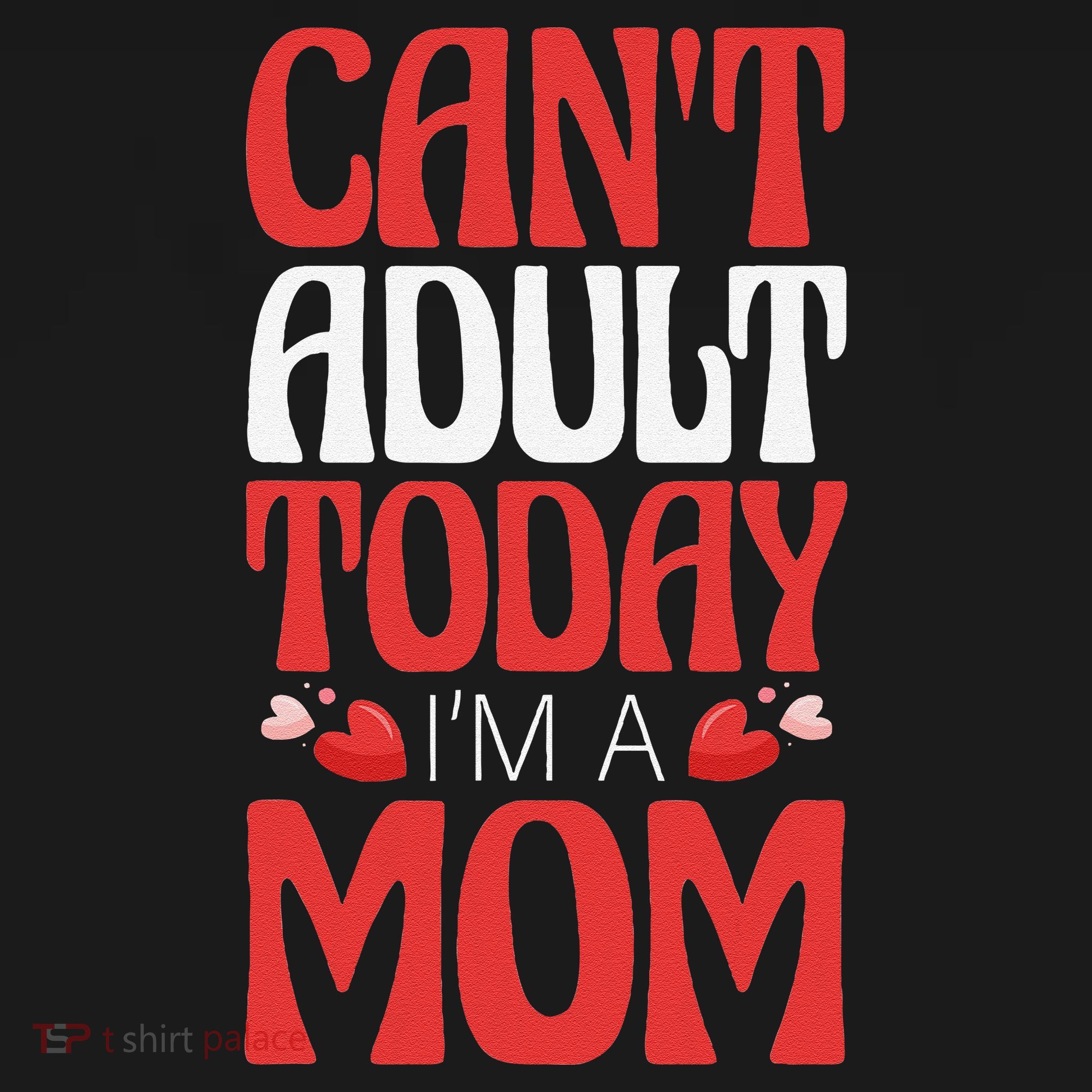 CanT Adult Today IM A Mom Mama Grandma Grandmother Aunt T-Shirt