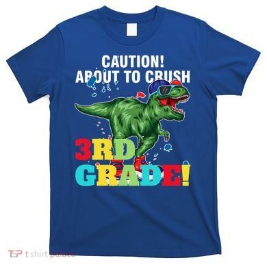 Caution! About To Crush 3Rd Grade! Graduate Funny Gift T-Shirt