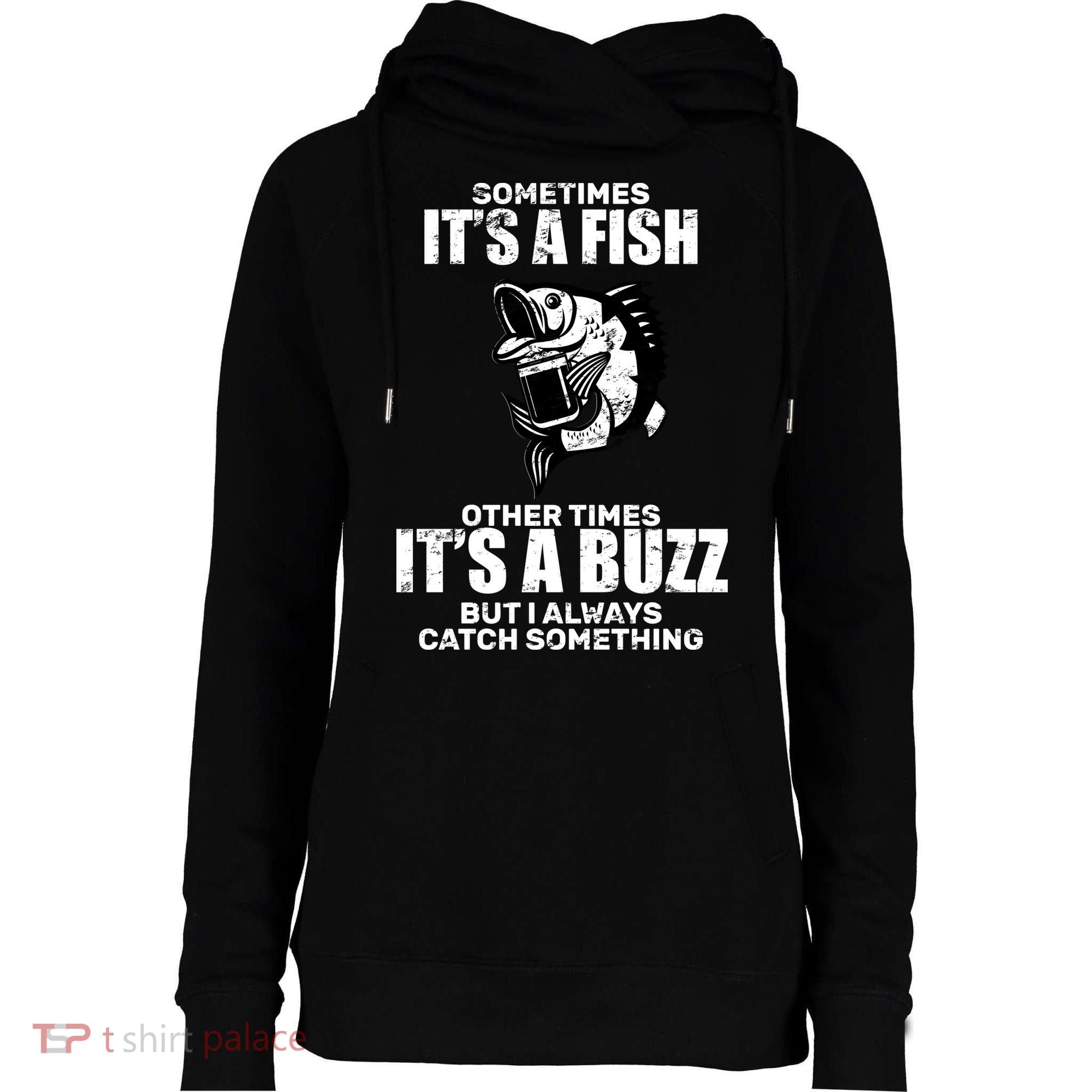 Catch A Fish Or Buzz Womens Funnel Neck Pullover Hood