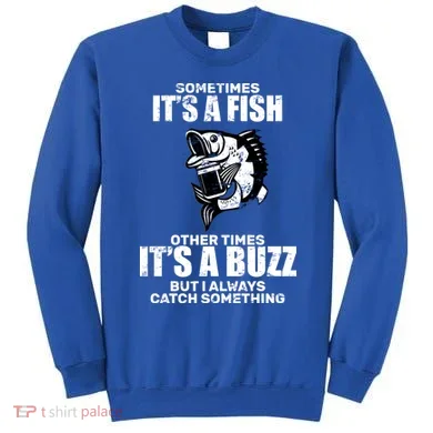 Catch A Fish Or Buzz Sweatshirt