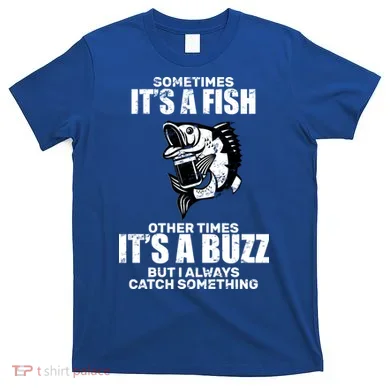 Catch A Fish Or Buzz T-Shirt