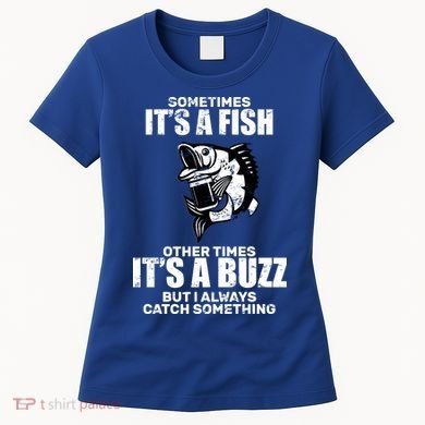 Catch A Fish Or Buzz Women's T-Shirt