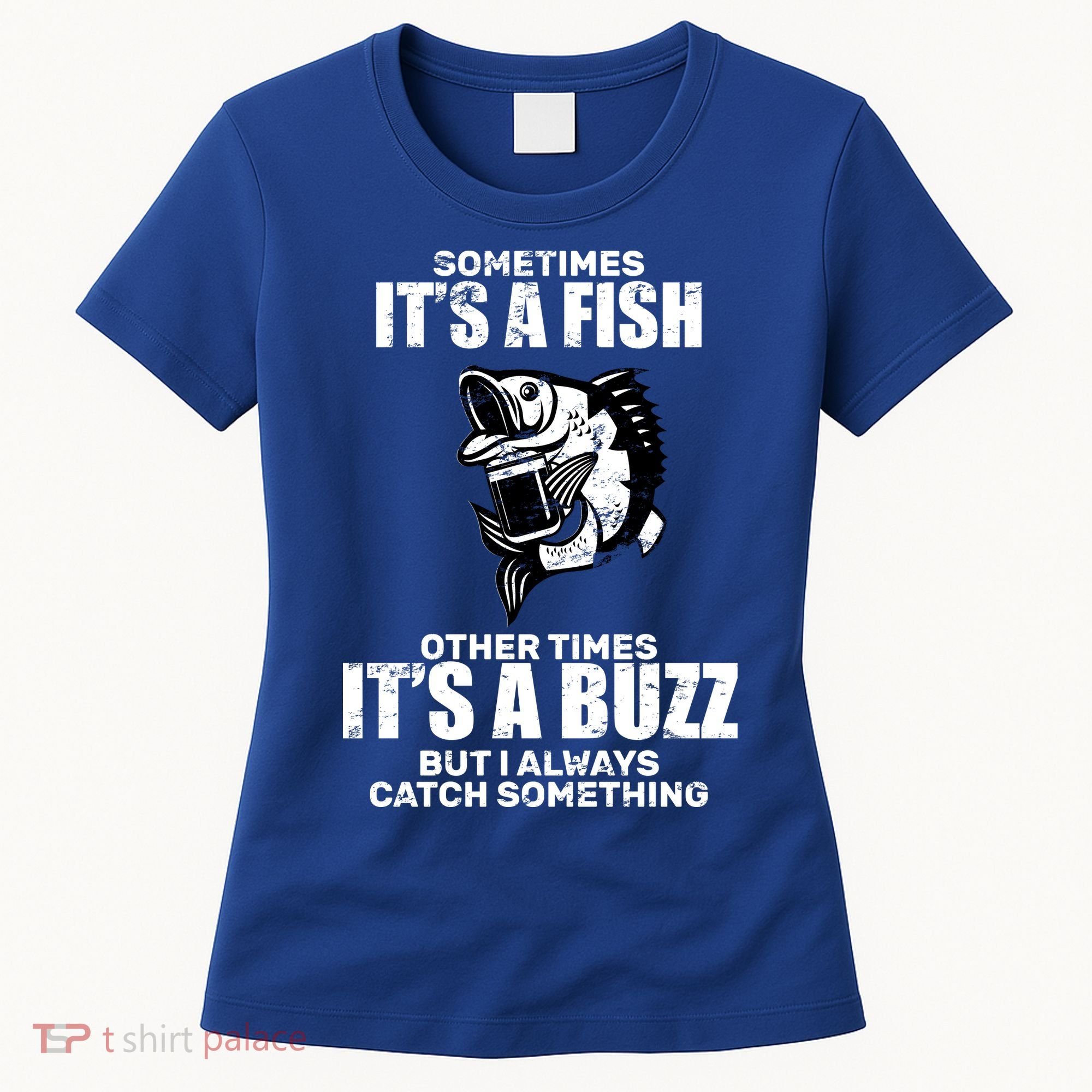 Catch A Fish Or Buzz Women's T-Shirt
