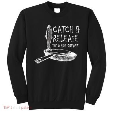 Catch And Release Into Grease Sweatshirt