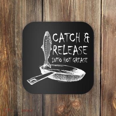 Catch And Release Into Grease Coaster