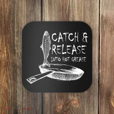 Catch And Release Into Grease Coaster