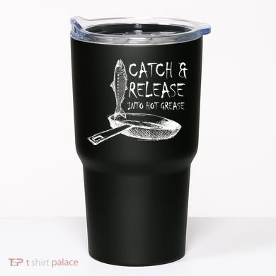 Catch And Release Into Grease Tumbler