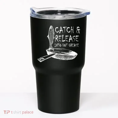 Catch And Release Into Grease Tumbler