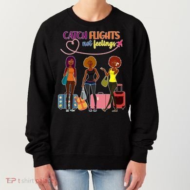 Catch Flights Not Feelings Women's Sweatshirt
