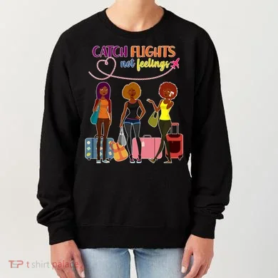 Catch Flights Not Feelings Women's Sweatshirt