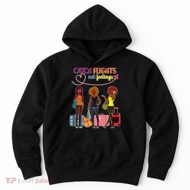 Catch Flights Not Feelings Hoodie