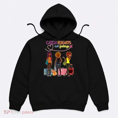 Catch Flights Not Feelings Hoodie