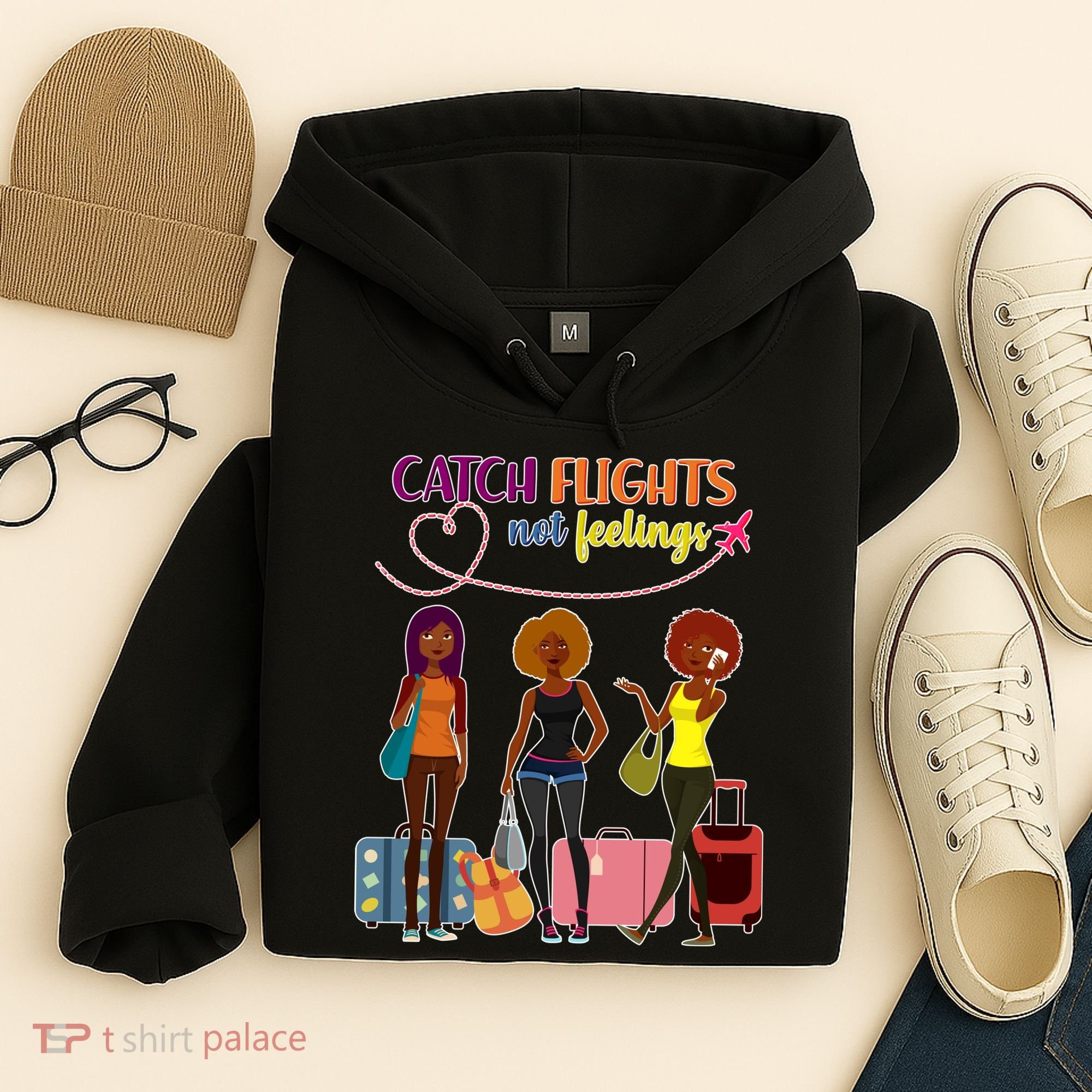 Catch Flights Not Feelings Hoodie