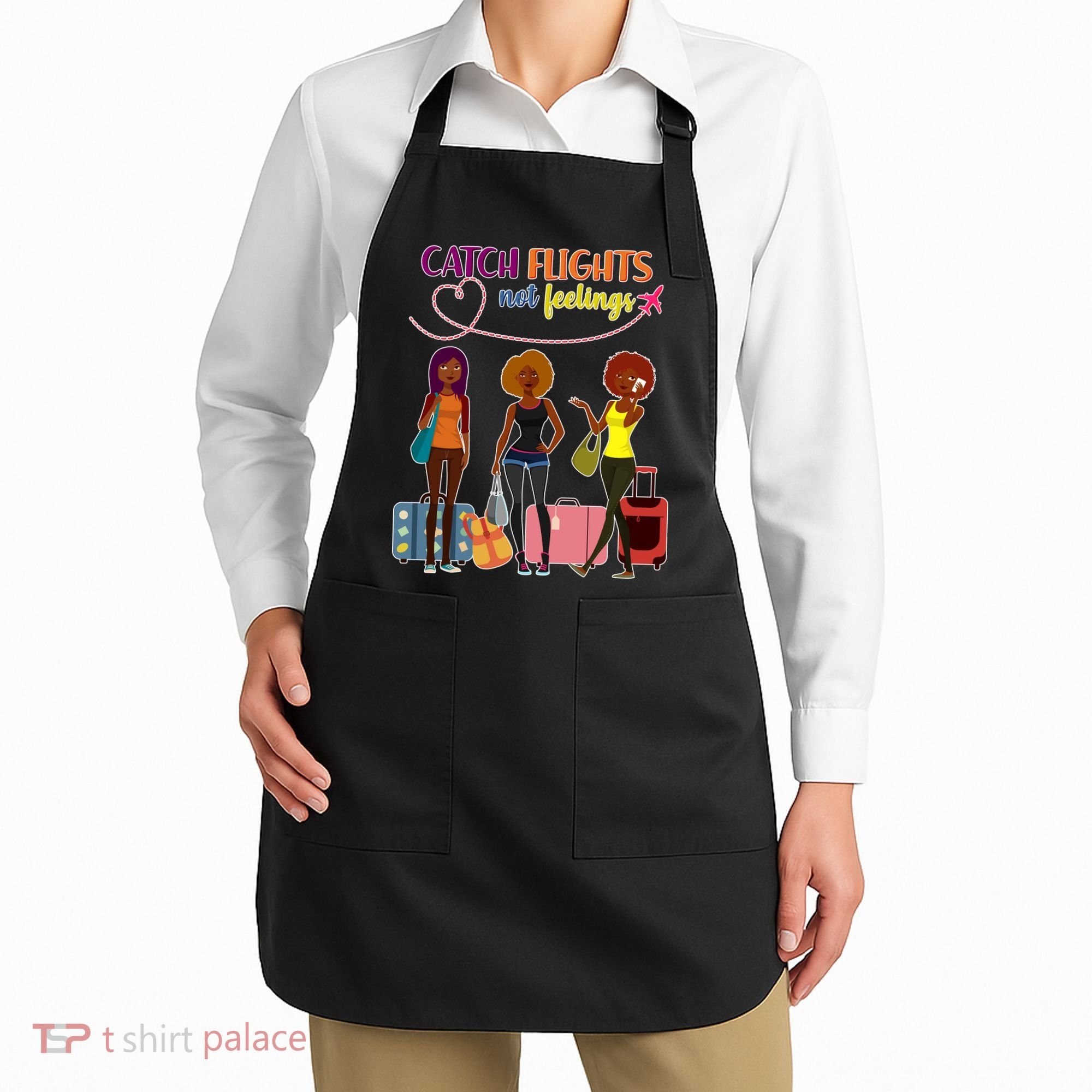 Catch Flights Not Feelings Apron
