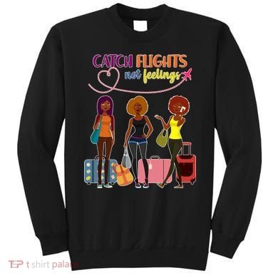 Catch Flights Not Feelings Sweatshirt