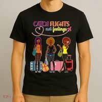 Catch Flights Not Feelings T-Shirt thumb 3