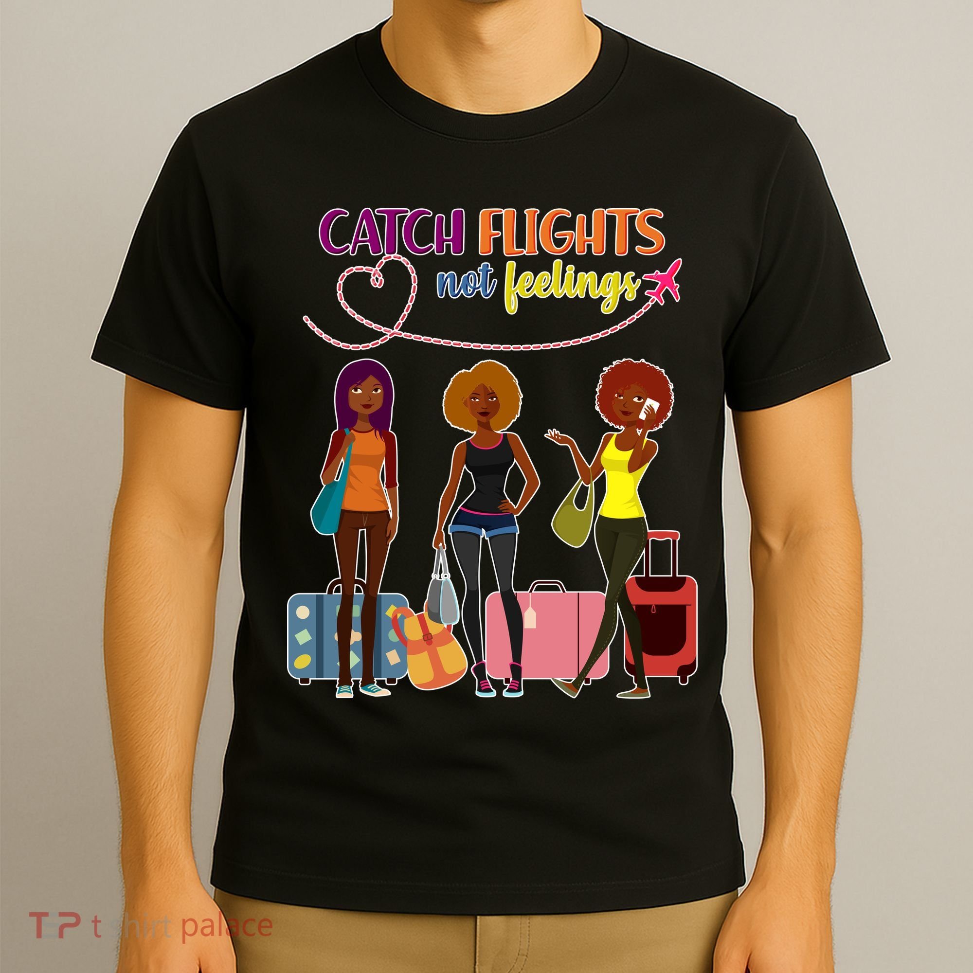 Catch Flights Not Feelings T-Shirt