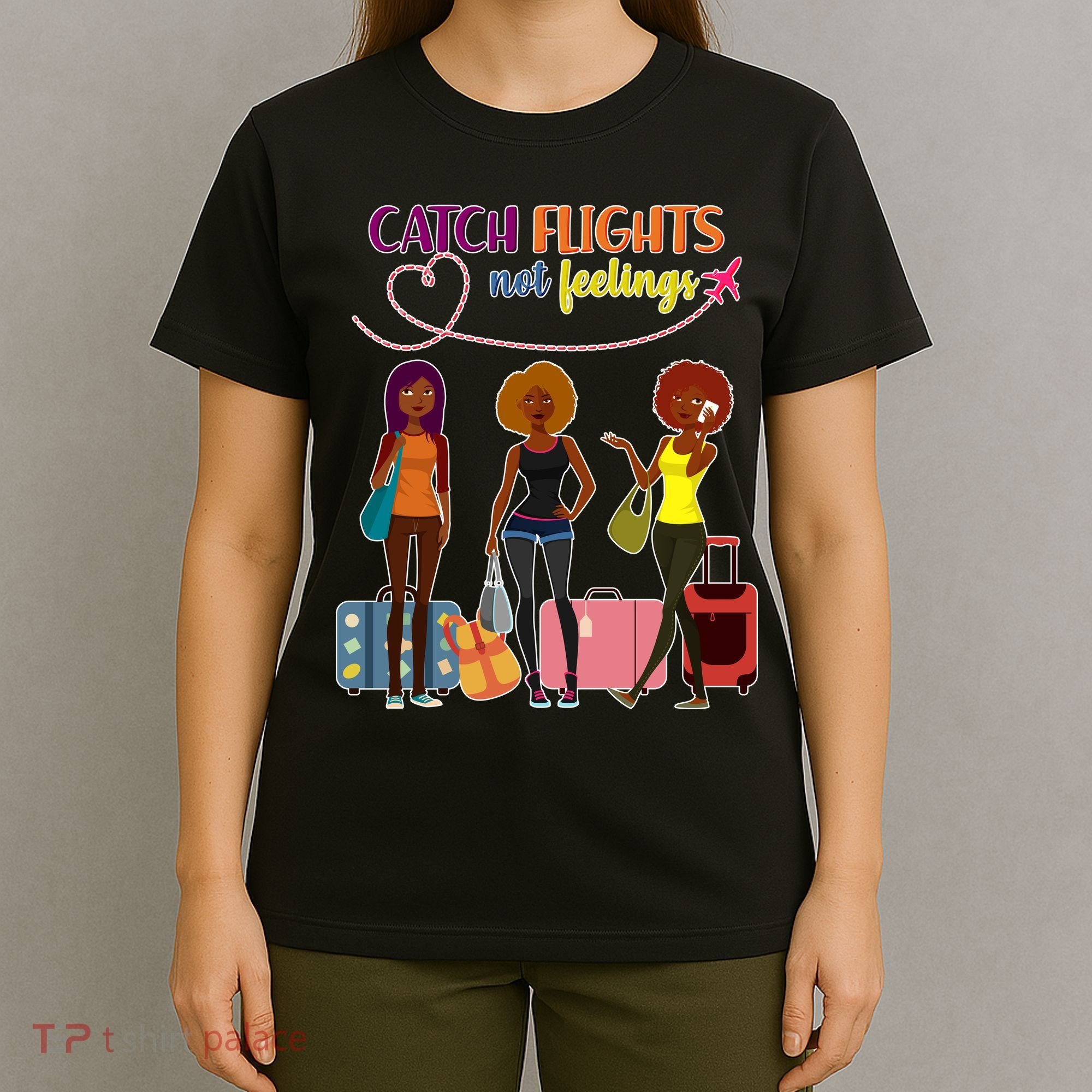 Catch Flights Not Feelings T-Shirt