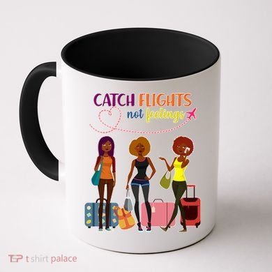 Catch Flights Not Feelings Coffee Mug