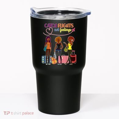 Catch Flights Not Feelings Tumbler