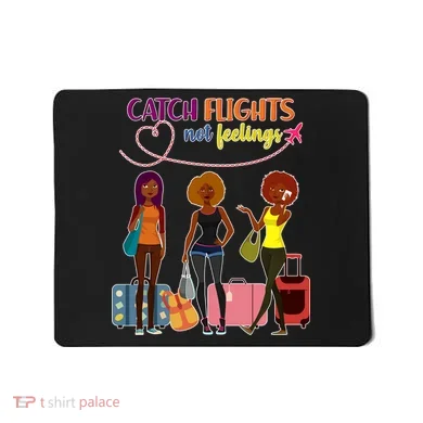 Catch Flights Not Feelings Mousepad