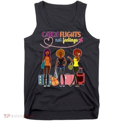 Catch Flights Not Feelings Tank Top