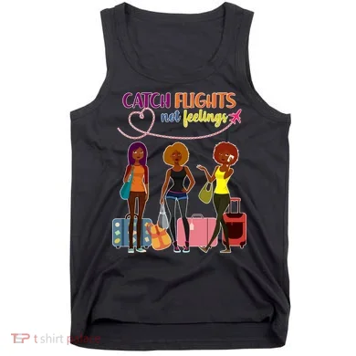 Catch Flights Not Feelings Tank Top