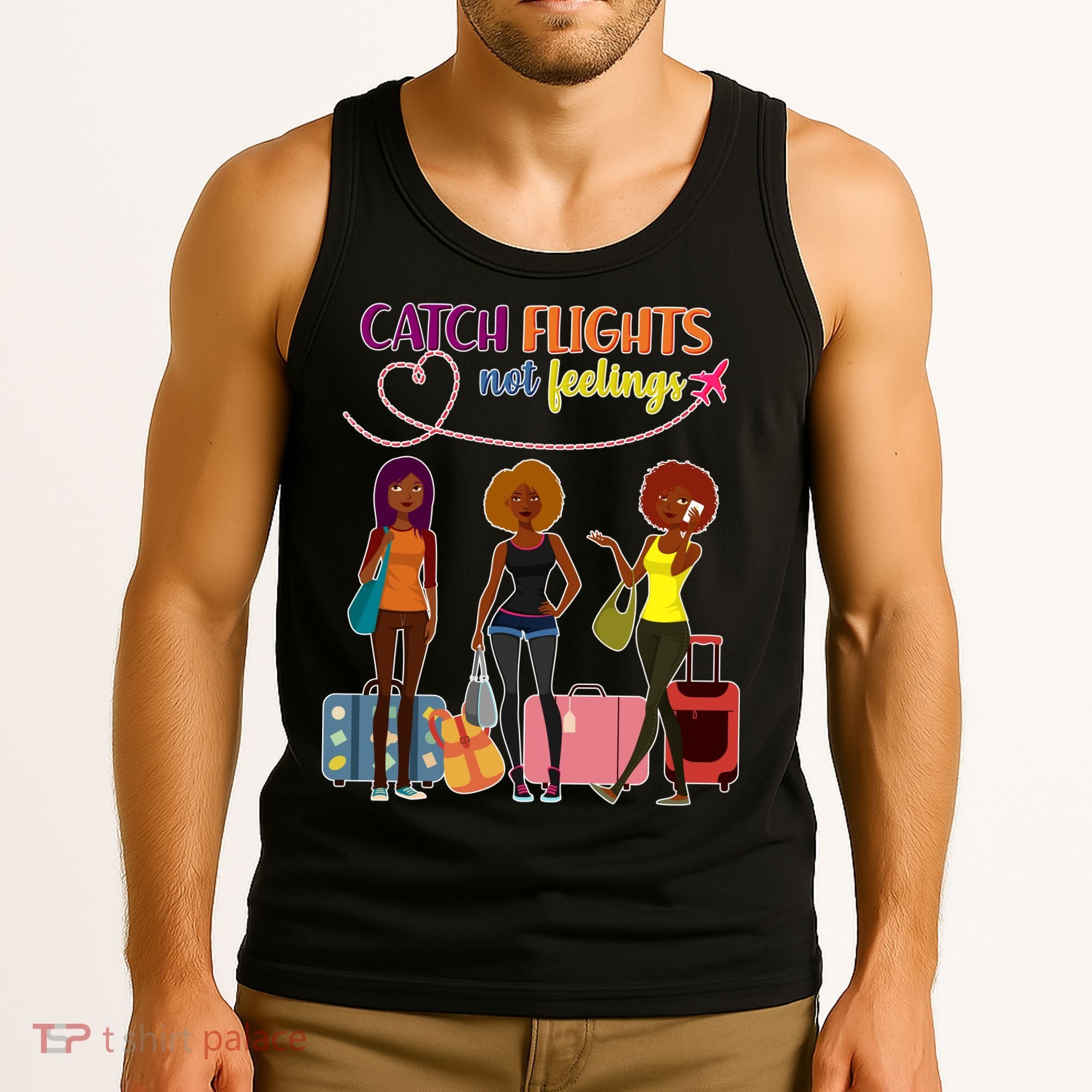 Catch Flights Not Feelings Tank Top
