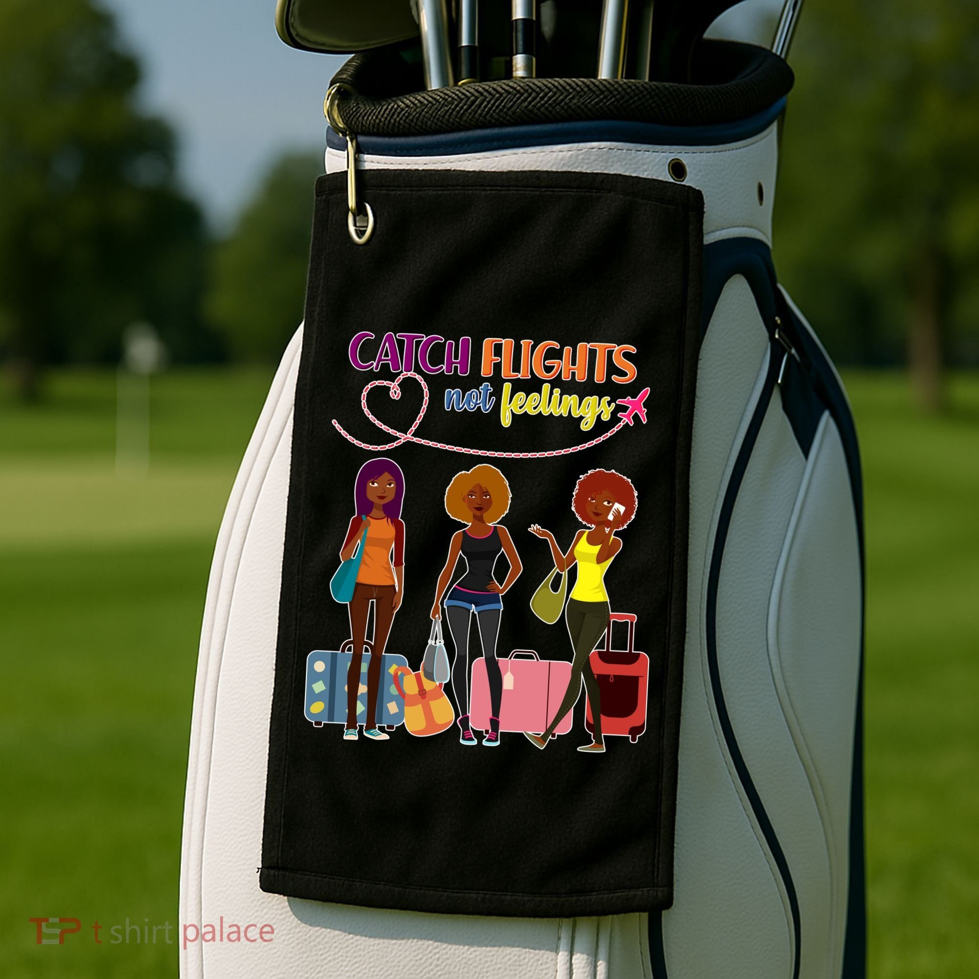 Catch Flights Not Feelings Golf Towel