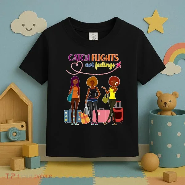 Catch Flights Not Feelings Toddler T-Shirt