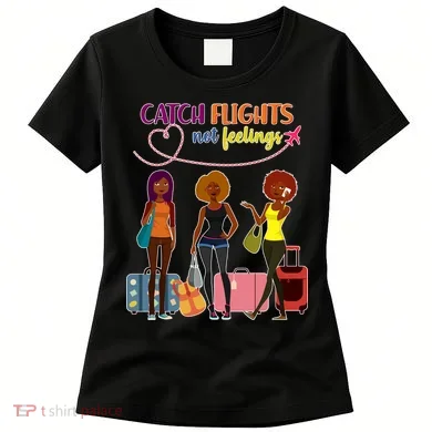 Catch Flights Not Feelings Women's T-Shirt