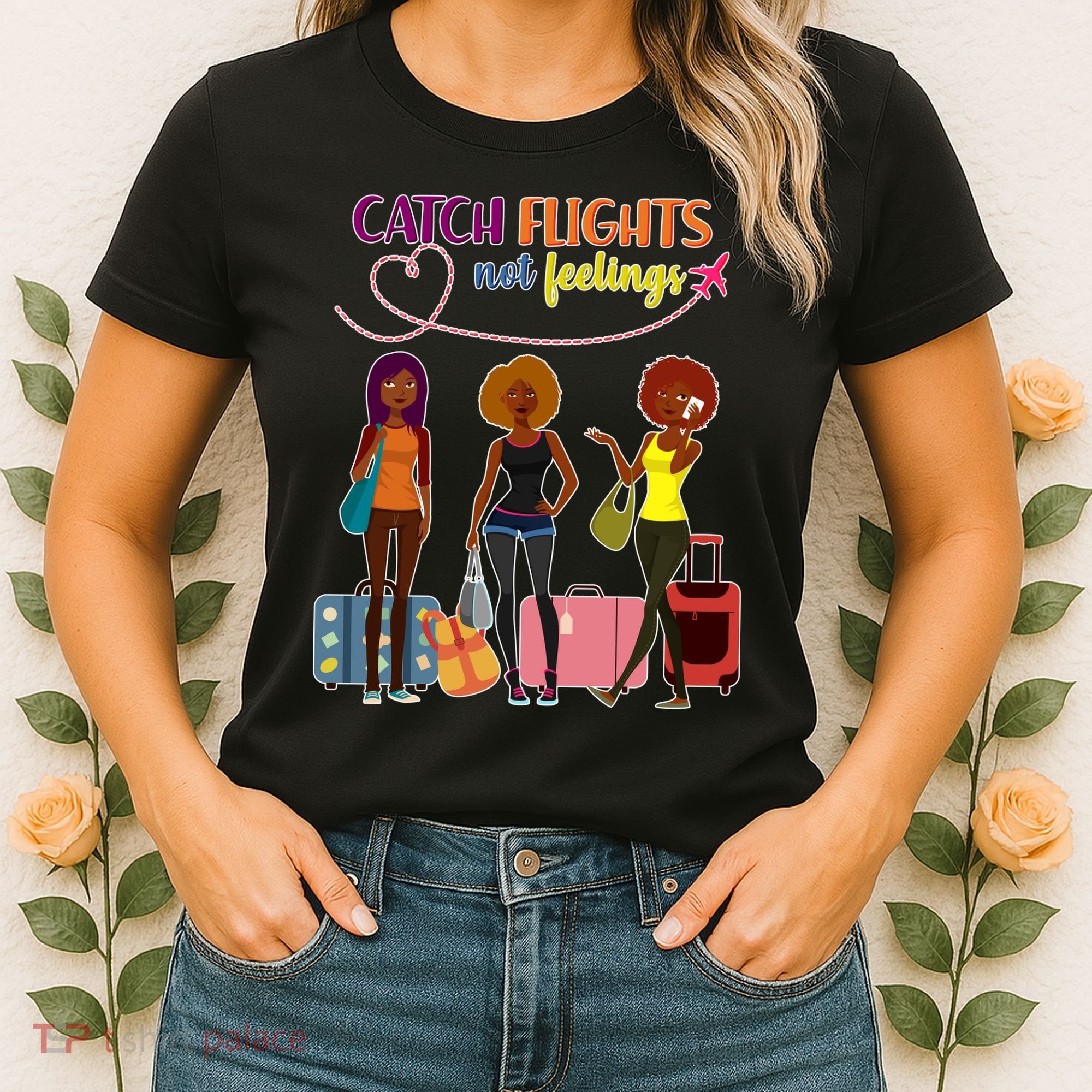 Catch Flights Not Feelings Women's T-Shirt