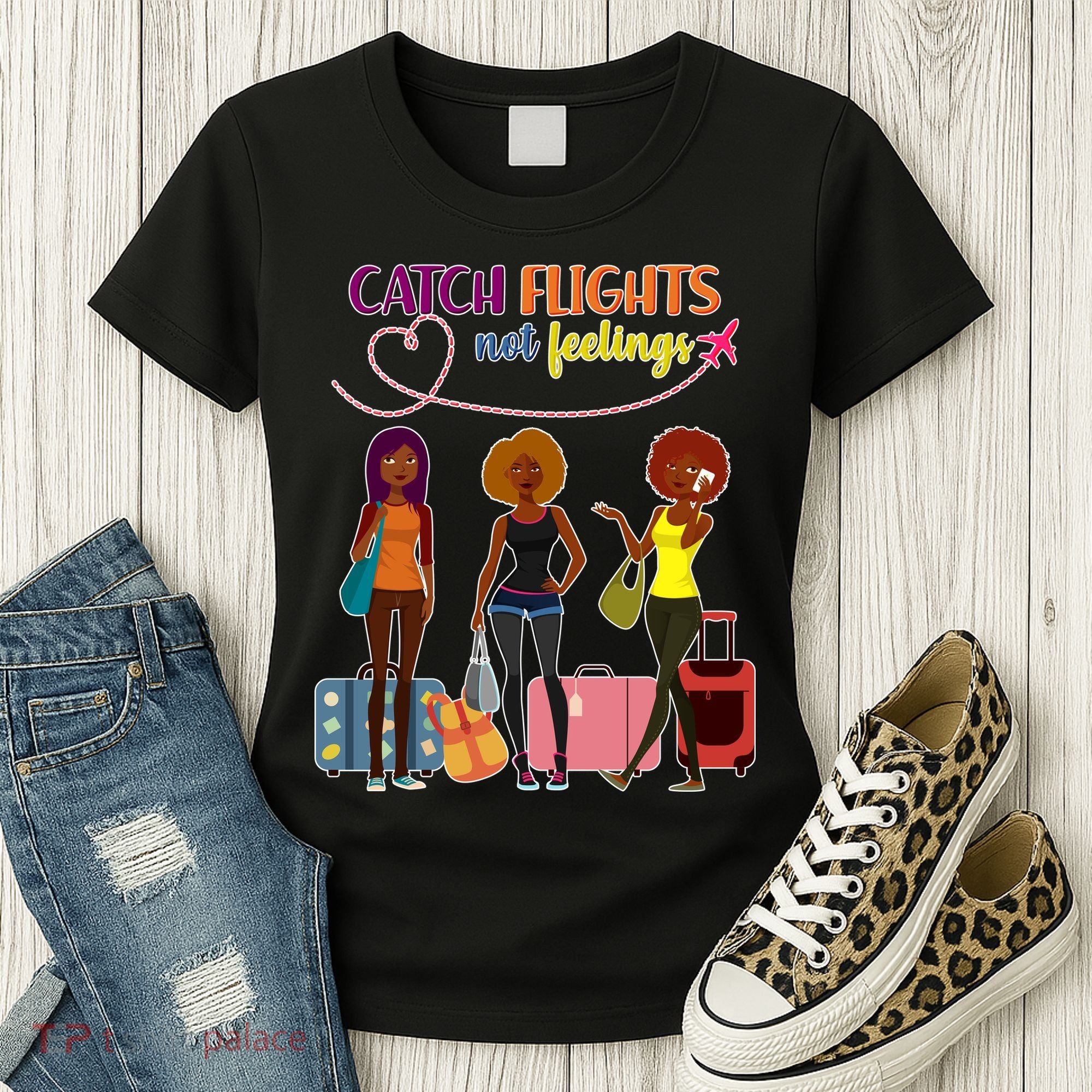 Catch Flights Not Feelings Women's T-Shirt