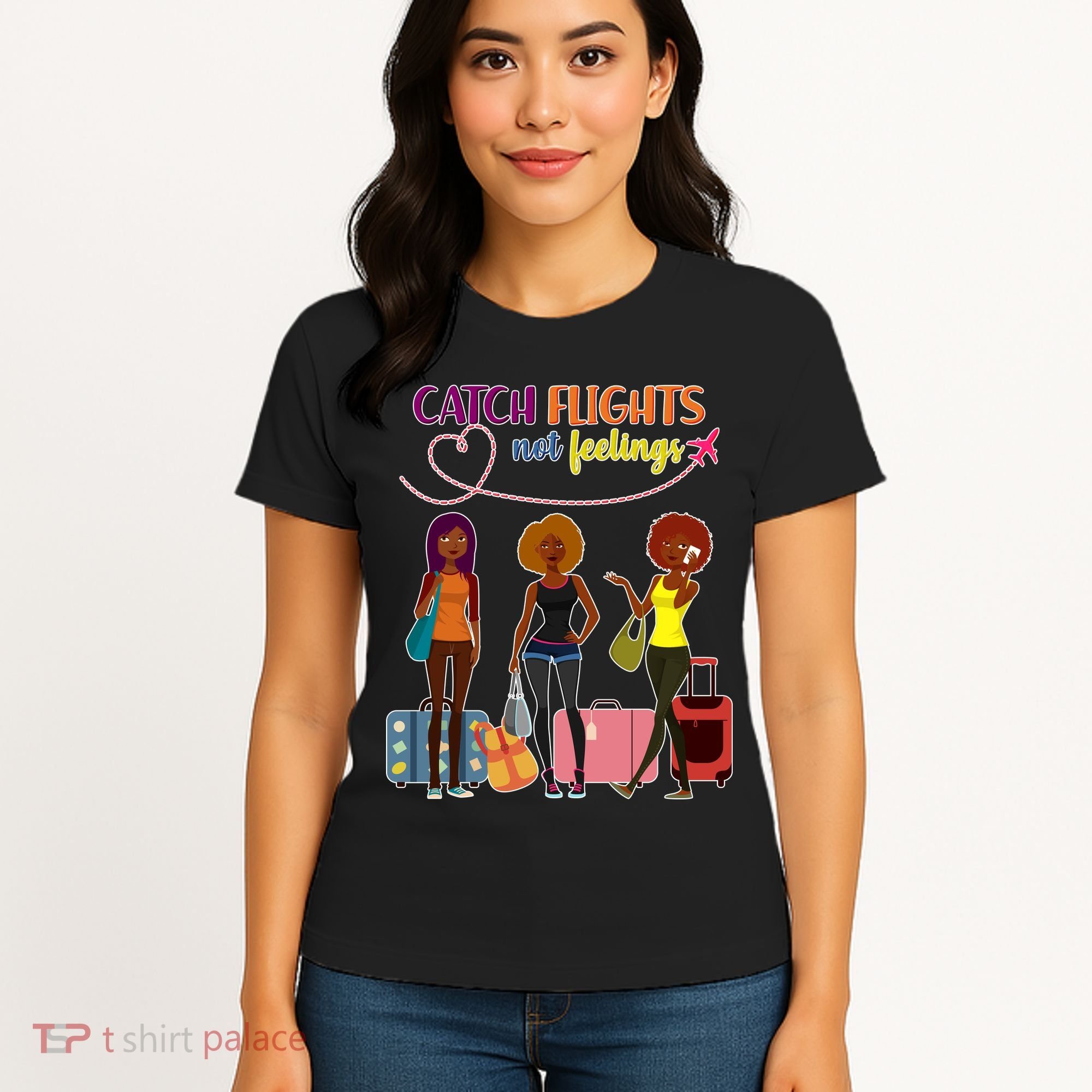 Catch Flights Not Feelings Women's T-Shirt