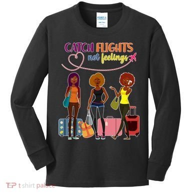 Catch Flights Not Feelings Kids Long Sleeve Shirt