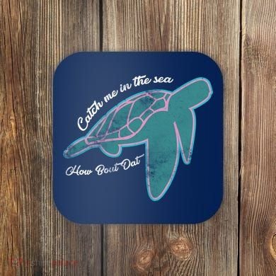 Catch Me In The Sea How Bout Dat Coaster