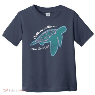 Catch Me In The Sea How Bout Dat Toddler T-Shirt