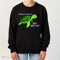 Catch Me In The Sea How Bout Dat Turtle Women's Sweatshirt thumb 0