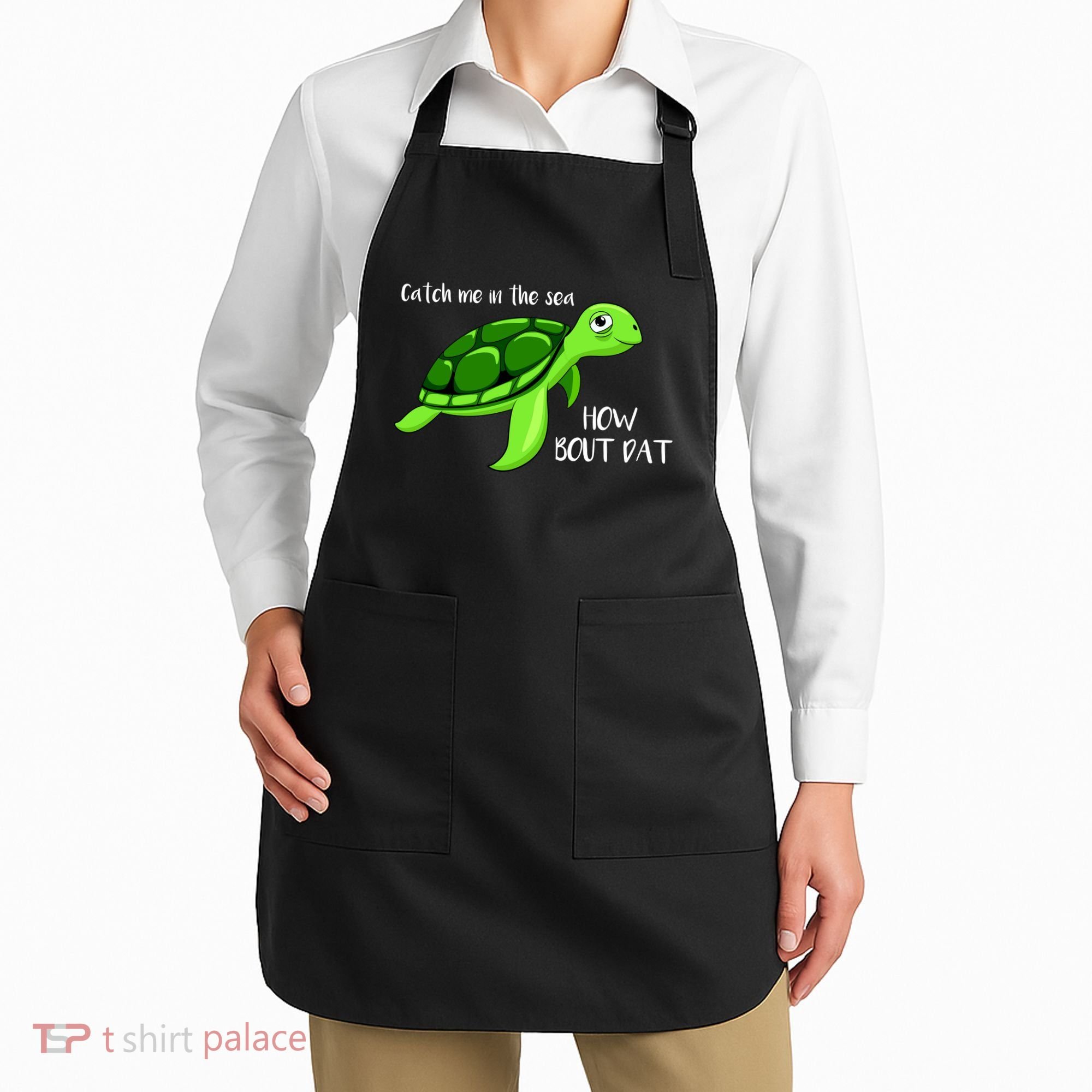 Catch Me In The Sea How Bout Dat Turtle Apron