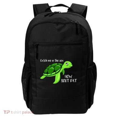 Catch Me In The Sea How Bout Dat Turtle Backpack