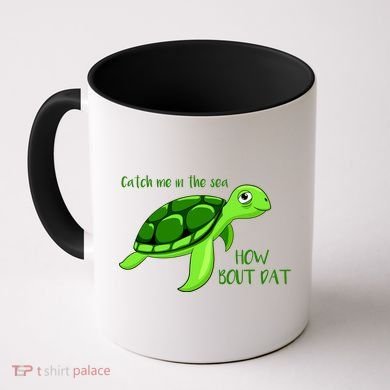 Catch Me In The Sea How Bout Dat Turtle Coffee Mug