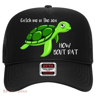 Catch Me In The Sea How Bout Dat Turtle Hat