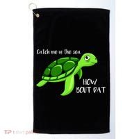Catch Me In The Sea How Bout Dat Turtle Golf Towel thumb 0