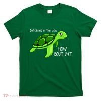 Catch Me In The Sea How Bout Dat Turtle T-Shirt thumb 0